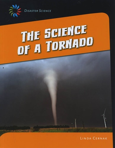 The Science of a Tornado (21st Century Skills Library: Disaster Science)