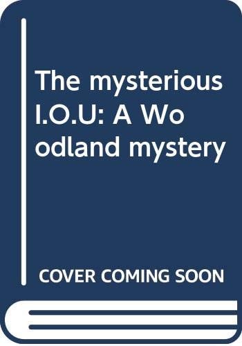 The mysterious I.O.U: A Woodland mystery