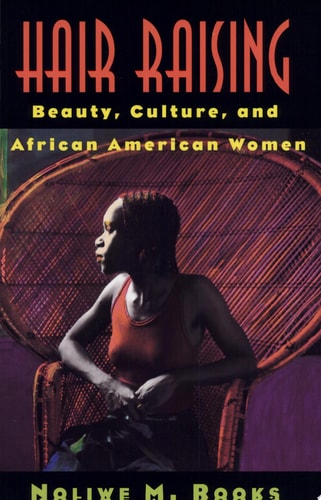 Hair Raising: Beauty, Culture, and African American Women
