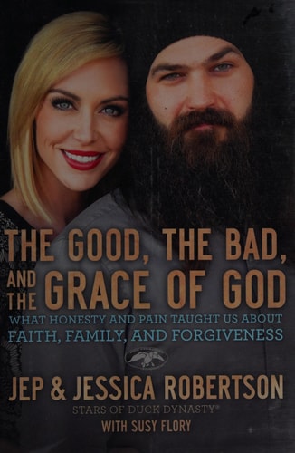 The Good, the Bad, and the Grace of God: What Honesty and Pain Taught Us About Faith, Family, and Forgiveness