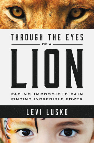 Through the Eyes of a Lion Facing Impossible Pain, Finding Incredible Power