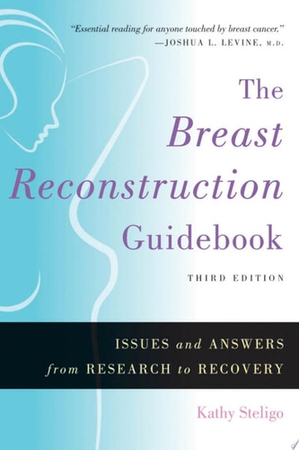 The Breast Reconstruction Guidebook: Issues and Answers from Research to Recovery, 3rd Edition