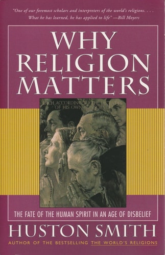 Why Religion Matters: The Fate of the Human Spirit in an Age of Disbelief