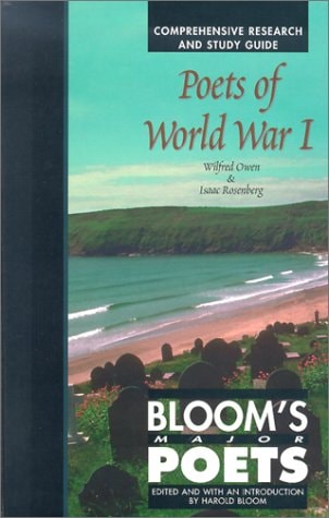 Poets of World War 1: Wilfred Owen & Isaac Rosenberg - Comprehensive Research and Study Guide (Bloom's Major Poets)