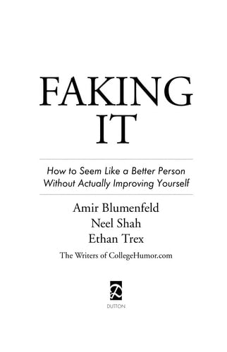 Faking It: How to Seem Like a Better Person Without Actually Improving Yourself