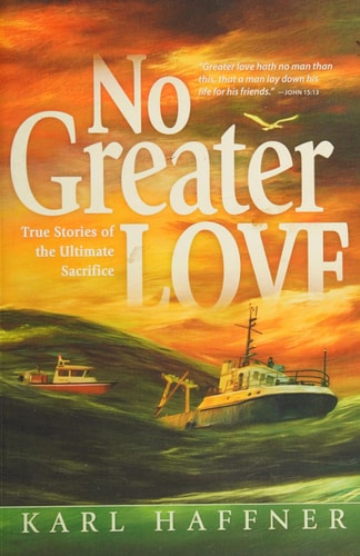 No Greater Love: True Stories of the Ultimate Sacrifice