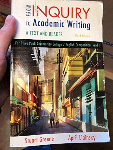 From Inquiry to Academc Writing A text and Reader for Pikes Peak Community College/ English Composition I and II Third Edition