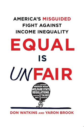Equal Is Unfair: America's Misguided Fight Against Income Inequality