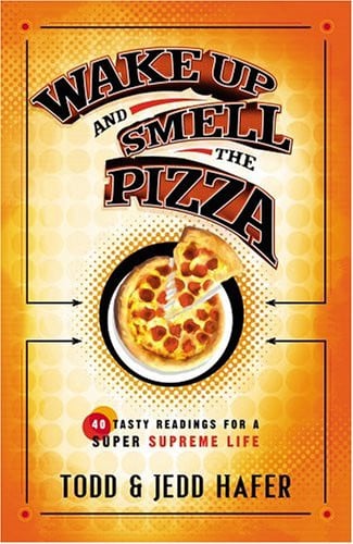 Wake Up and Smell the Pizza: 40 Tasty Readings for a Super Supreme Life
