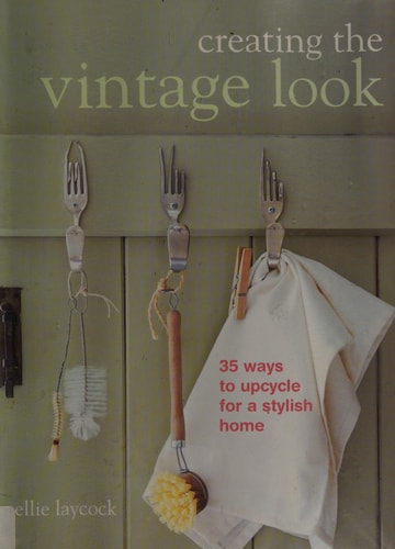 Creating the Vintage Look: 35 ways to upcycle for a stylish home