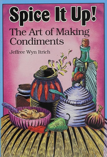 Spice It Up!: The Art of Making Condiments