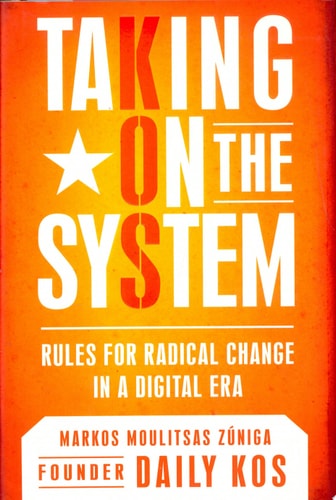 Taking On the System: Rules for Radical Change in a Digital Era