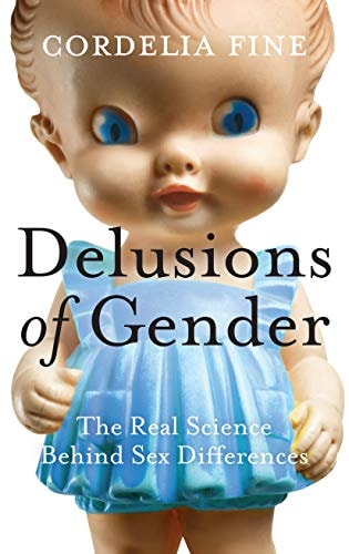 Delusions of Gender: The Real Science Behind Sex Differences