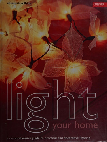 Light Your Home: A Comprehensive Guide to Practical and Decorative Lighting