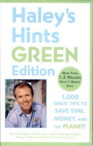 Haley's Hints Green Edition: 1000 Great Tips to Save Time, Money, and the Planet!