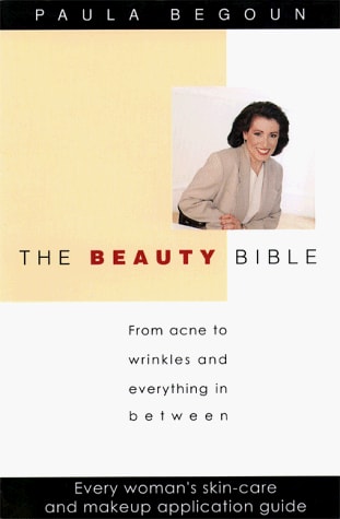 The Beauty Bible: From Acne to Wrinkles and Everything in Between