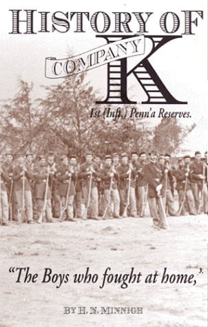 History of Company K: 1st (Inft,) Penn'a Reserves "The Boys Who Fought at Home