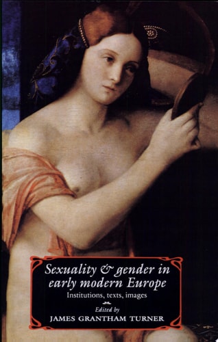 Sexuality and Gender in Early Modern Europe: Institutions, Texts, Images