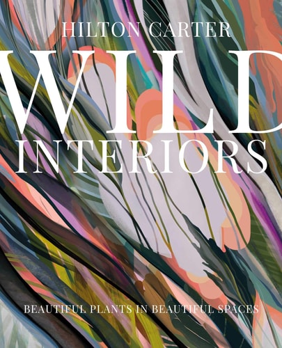 Wild Interiors Beautiful plants in beautiful spaces