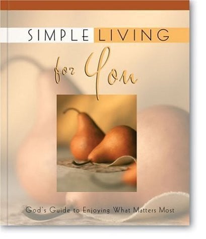 Simple Living/Simple Living for You: God's Guide to Enjoying What Matters Most