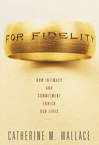 For Fidelity: How Intimacy and Commitment Enrich Our Lives