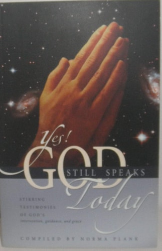 Yes! God Still Speaks Today: Stirring Testimonies of God's intervention, guidance, and grace