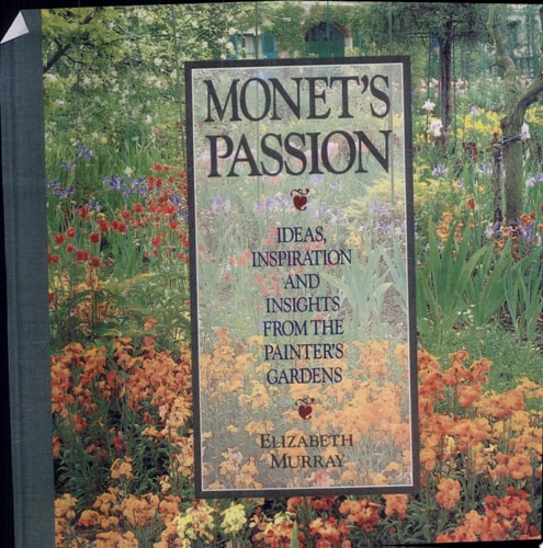 Monet's Passion: Ideas, Inspiration and Insights from the Painter's Gardens