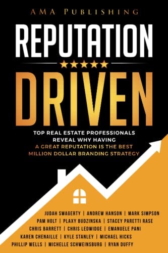Reputation Driven: Top Real Estate Professionals Reveal Why Having a Great Reputation Is The Best Million Dollar Branding Strategy