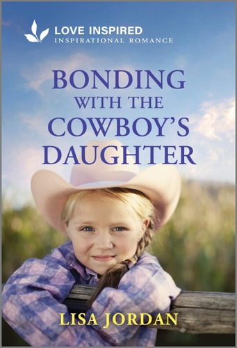 Bonding with the Cowboy's Daughter: An Uplifting Inspirational Romance (Stone River Ranch, 3)