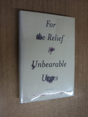 For the Relief of Unbearable Urges: Stories