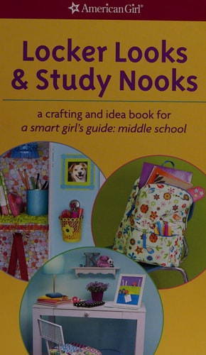 Locker Looks & Study Nooks: a crafting and idea book for a smart girl's guide: middle school