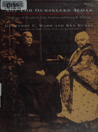 Not for Ourselves Alone: The Story of Elizabeth Cady Stanton and Susan B. Anthony