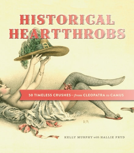 Historical Heartthrobs: 50 Timeless Crushes ? From Cleopatra to Camus