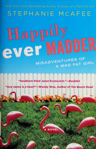 Happily Ever Madder: Misadventures of a Mad Fat Girl (A Mad Fat Girl Novel)