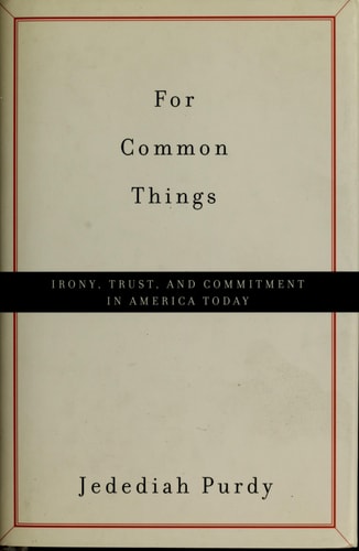 For Common Things: Irony, Trust, and Commitment in America Today