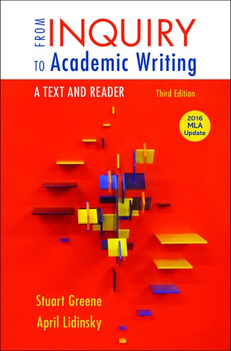From Inquiry to Academic Writing: A Text and Reader, 2016 MLA Update Edition