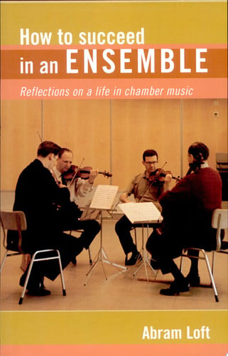 How to Succeed in an Ensemble: Reflections on a Life in Chamber Music (Amadeus)
