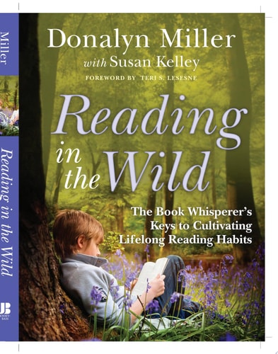 Reading in the Wild: The Book Whisperer's Keys to Cultivating Lifelong Reading Habits