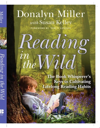 Reading in the Wild: The Book Whisperer's Keys to Cultivating Lifelong Reading Habits