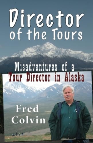 Director of the Tours: Misadventures of a Tour Director in Alaska