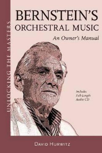 Bernstein's Orchestral Music: An Owners Manual - Unlocking the Masters Series No. 22