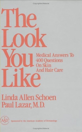 The Look You Like: Medical Answers to 400 Questions on Skin and Hair Care