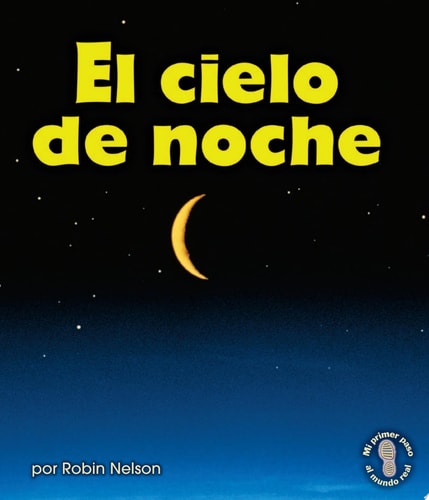 El cielo de noche (The Night Sky) (Mi primer paso al mundo real ? Descubriendo los ciclos de la naturaleza (First Step Nonfiction ? Discovering Nature's Cycles)) (Spanish Edition)