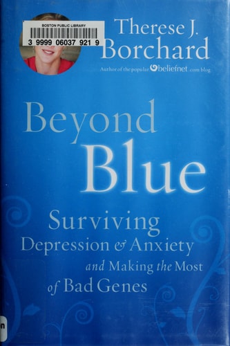 Beyond Blue: Surviving Depression & Anxiety and Making the Most of Bad Genes