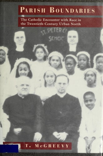 Parish Boundaries: The Catholic Encounter with Race in the Twentieth-Century Urban North (Historical Studies of Urban America)