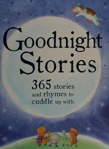 Goodnight Stories: 365 Stories and Rhymes to Cuddle Up With