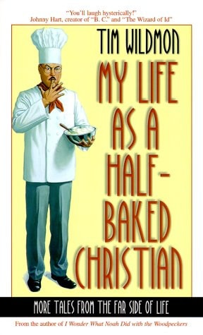My Life as a Half-Baked Christian: More Tales from the Far Side of Christian Life