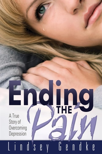 Ending the Pain: A True Story of Overcoming Depression