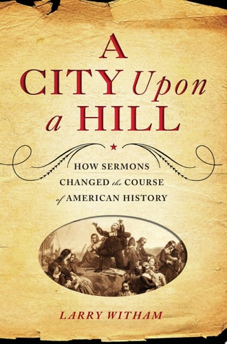 A City Upon a Hill: How the Sermon Changed the Course of American History