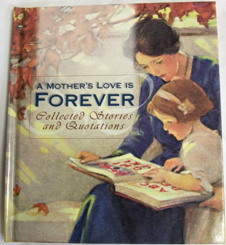 A Mother's Love is Forever: Collected Stories & Quotations